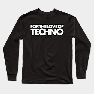 For The Love Of Techno Long Sleeve T-Shirt